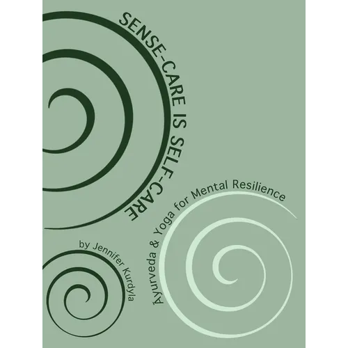 Sense-Care is Self-Care: Ayurveda & Yoga for Mental Resilience - Paperback