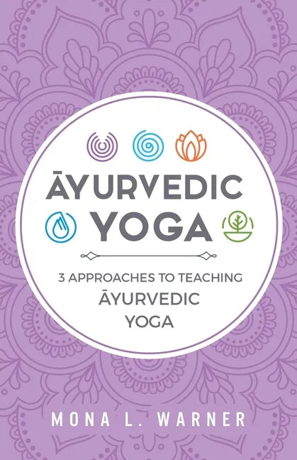 Ayurvedic Yoga: 3 Approaches to Teaching Ayurvedic Yoga - Paperback